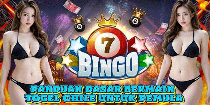 Panduan Dasar Bermain Togel Chile Untuk Pemula
