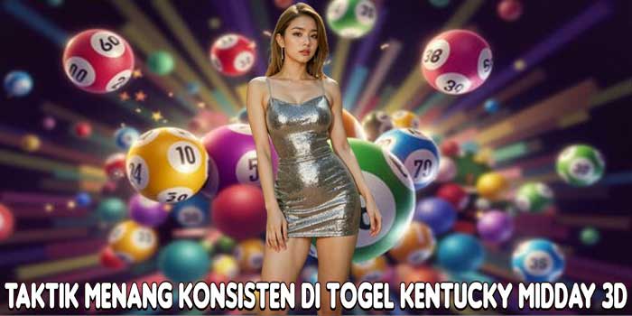 Taktik Menang Konsisten Di Togel Kentucky Midday 3D