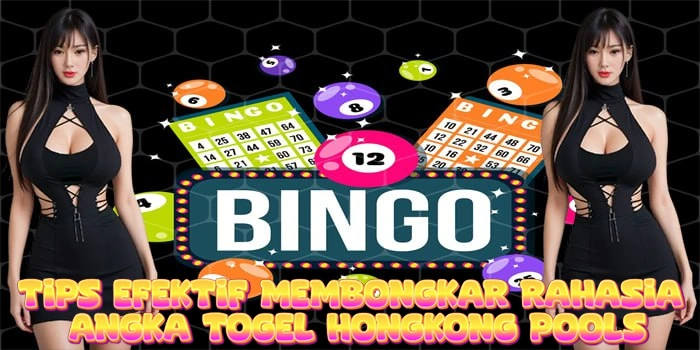 Tips Efektif Membongkar Rahasia Angka Togel Hongkong Pools