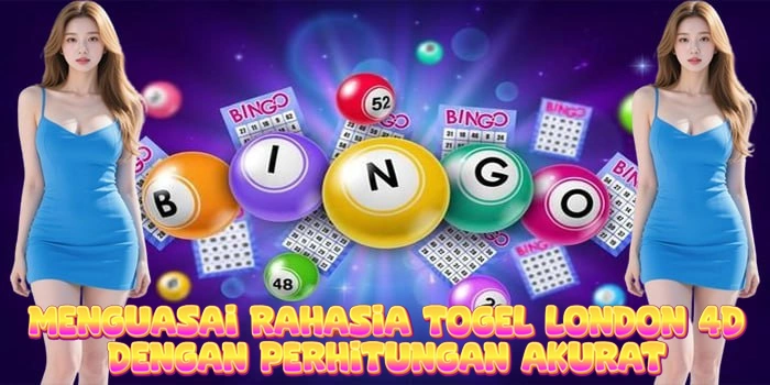 Menguasai Rahasia Togel London 4D Dengan Perhitungan Akurat