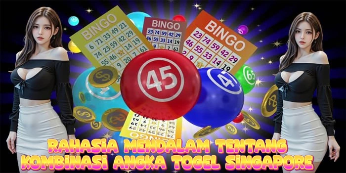 Rahasia Mendalam Tentang Kombinasi Angka Togel Singapore